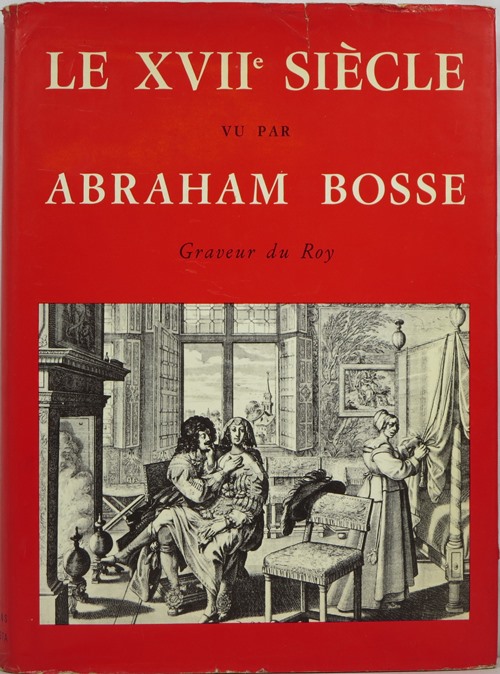 Le XVII Sicle Vu par Abraham Bosse, Graveur du Roy