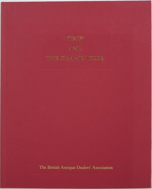 Italy and the Grand Tour: A Loan Exhibition Arranged by the British Antique Dealers' Association at the Grosvenor House Antiques Fair, 14 - 23 June, 1990