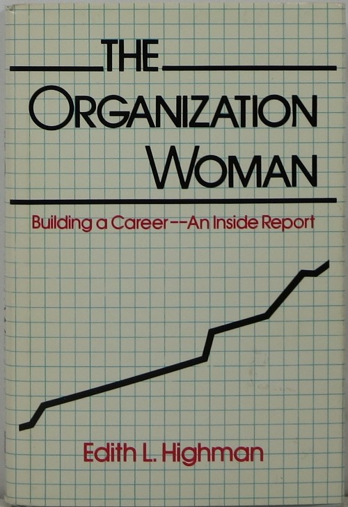 The Organization Woman: Building a Career--An Inside Report