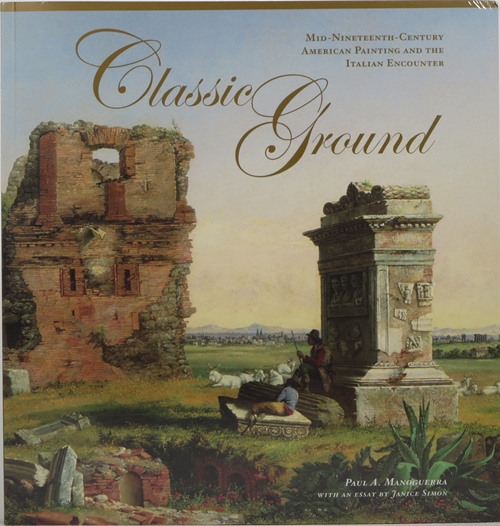Classic Ground: Mid-Nineteenth Century American Painting and The Italian Encounter
