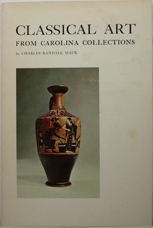 Classical Art from Carolina Collections: An Exhibition of Greek, Etruscan, and Roman Art from Public and Private Collections in North and South Carolina