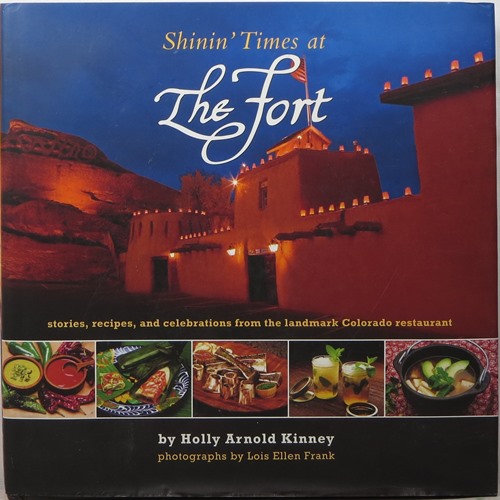 Shinin' Times at The Fort: Stories, Recipes, and Celebrations from the Landmark Colorado Restaurant