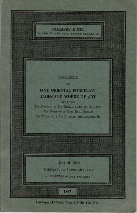 Fine Oriental Porcelain, Jades and Works of Art, Including the Property of Sir George Clutton, Mrs. Elsa Brown, Sir Charles Shuckburgh, London, 7th February 1967