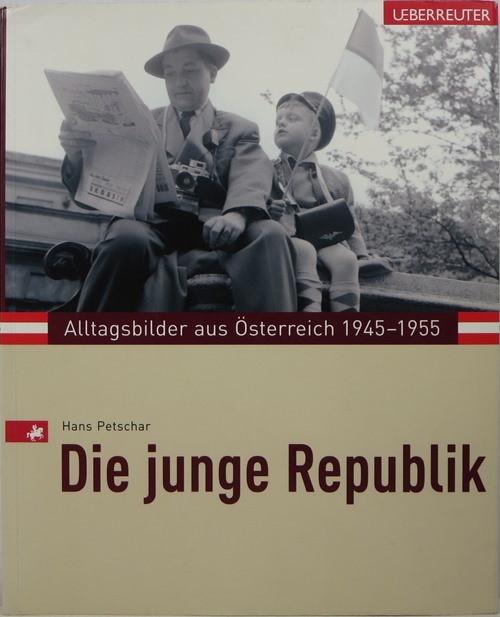 Die Junge Republik: Alltagsbilder aus sterreich 1945-1955
