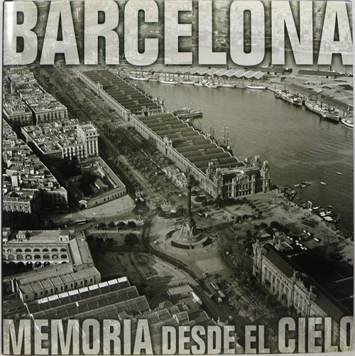 Barcelona Memoria Desde el Cielo Barcelona Remembered From the Air