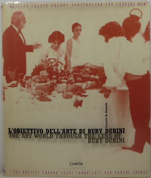 L'Obiettivo Dell'Arte di Buby Durini The Art World Through the Lens of Buby Durini