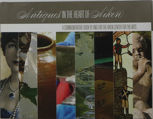 Antiques in the Heart of Aiken: A Commemorative Book by and for the Aiken Center for the Arts