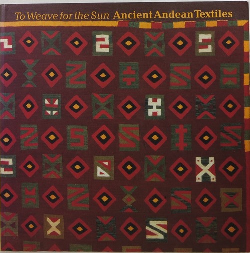 To Weave for the Sun: Ancient Andean Textiles in the Museum of Fine Arts, Boston