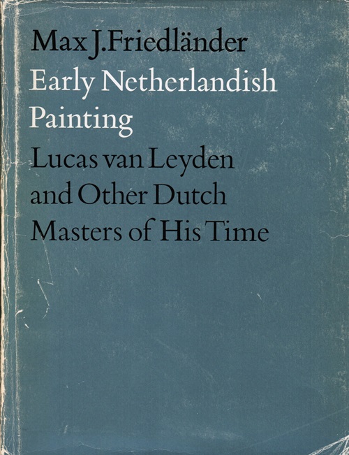 Early Netherlandish Painting: Volume X - Lucas van Leyden and Other Dutch Masters of His Time