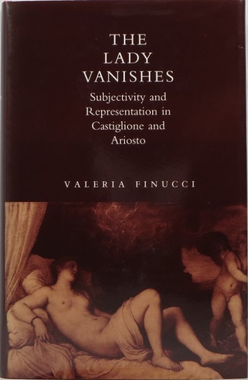 The Lady Vanishes: Subjectivity and Representation in Castiglione and Ariosto