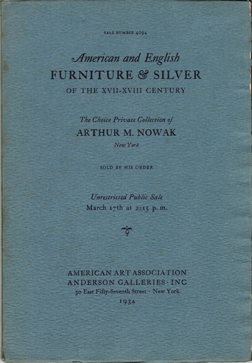 American and English Furniture & Silver of the XVII-XVIII Century: The Choice Private Collection of Arthur M. Nowak, New York, March 17, 1934 (Sale 4094)