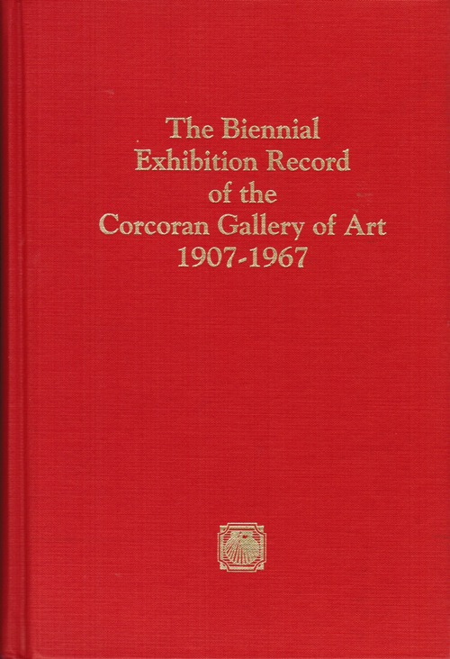 The Biennial Exhibition Record of the Corcoran Gallery of Art 1907-1967
