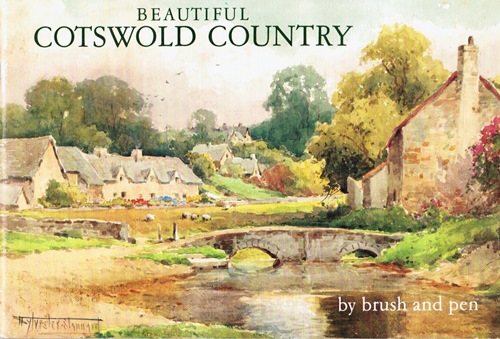 Beautiful Cotswold Country: The Land of Stream and Stone Portrayed by Brush and Pen