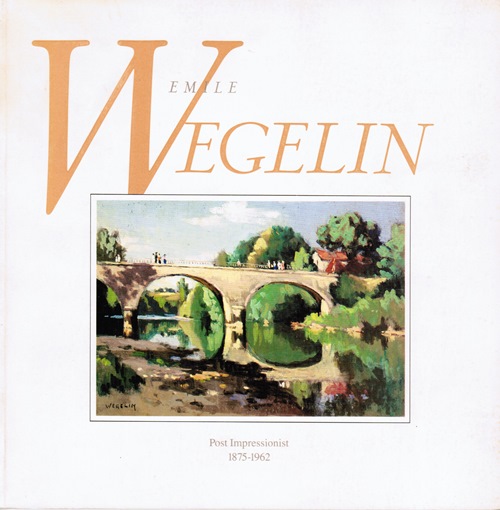 Image for Emile Wegelin, Post Impressionist 1875-1962 Emile Wegelin, Post Impressionist 1875-1962