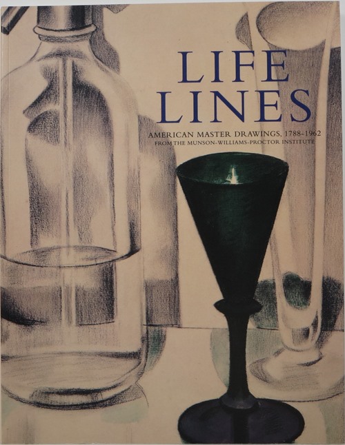 Life Lines: American Master Drawings, 1788-1962, From the Munson-Williams-Proctor Institute