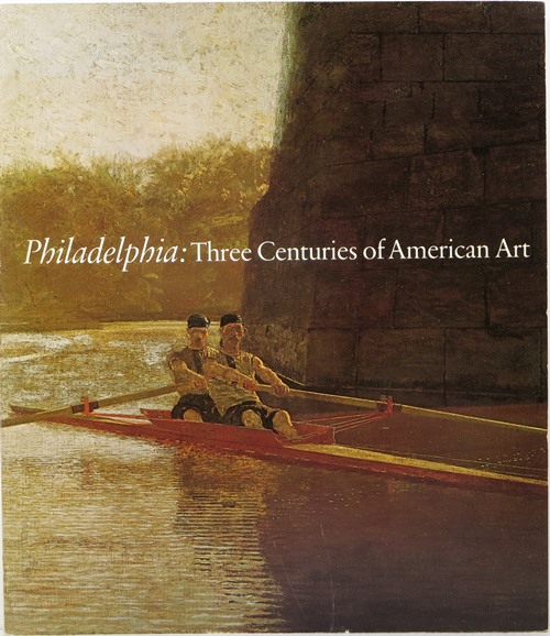 Philadelphia: Three Centuries of American Art, Selections from the Bicentennial Exhibition Held at the Philadelphia Museum of Art from April 11 to October 10, 1976