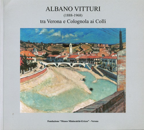 Albano Vitturi (1888-1968): tra Verona e Colognola ai Colli