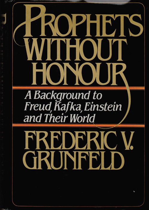 Prophets Without Honour: A Background to Freud, Kafka, Einstein and Their World