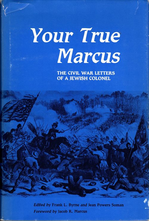Your True Marcus: The Civil War Letters of a Jewish Colonel