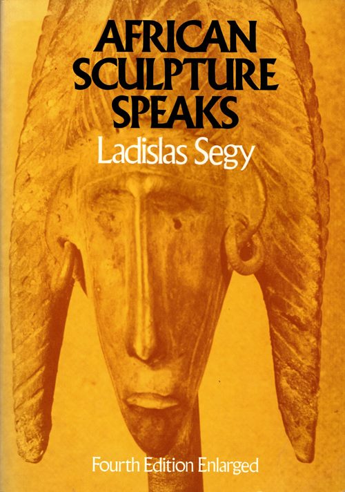African Sculpture Speaks: Fourth Edition Enlarged