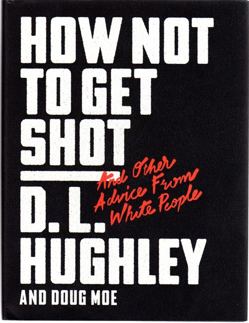 How Not to Get Shot and Other Advice from White People