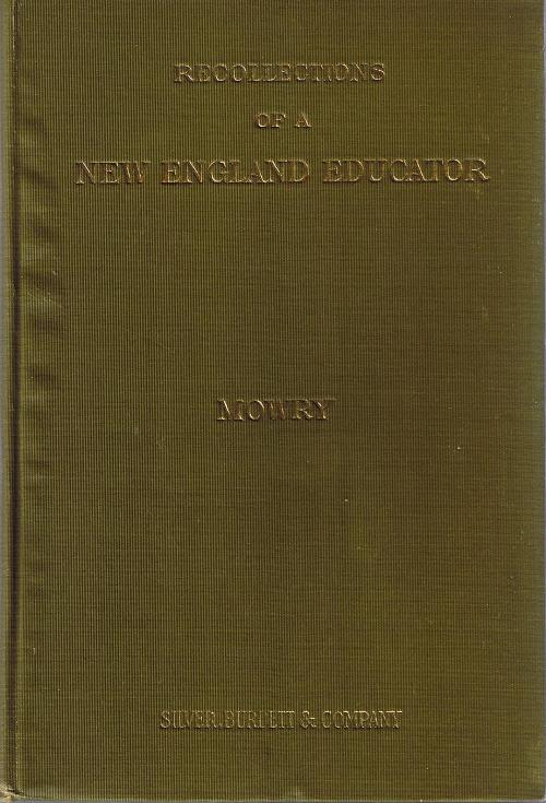 Recollections of a New England Educator, 1838-1908: Reminiscences--Biographical, Pedagogical, Historical