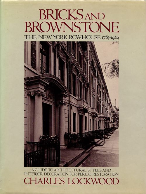 Bricks and Brownstone: The New York Rowhouse 1783-1929 - A Guide to Architectural Styles and Interior Decoration for Period Restoration