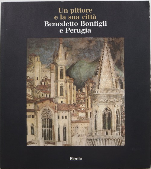 Un Pittore e la Sua Citt: Benedetto Bonfigli e Perugia