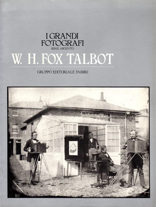 W. H. Fox Talbot (I Grandi Fotografi Serie Argento)