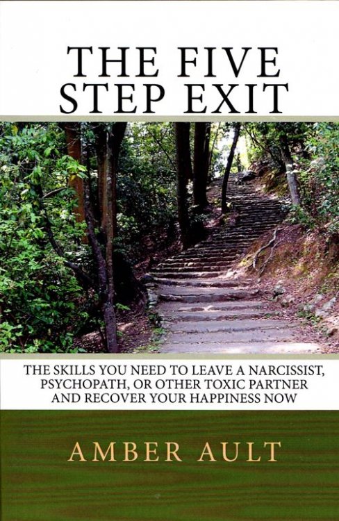 The Five Step Exit: The Skills You Need to Leave a Narcissist, Psychopath, or Other Toxic Partner and Recover Your Happiness Now