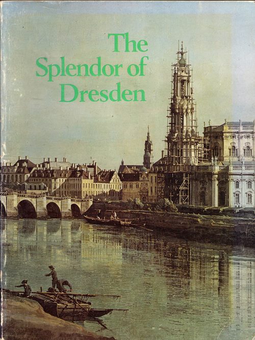 The Splendor of Dresden: Five Centuries of Art Collecting