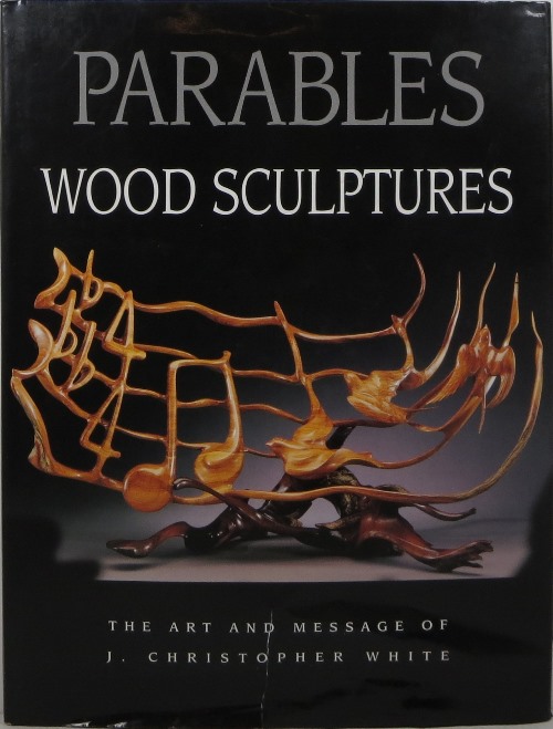 Parables: Wood Sculptures - The Art and Message of J. Christopher Wright