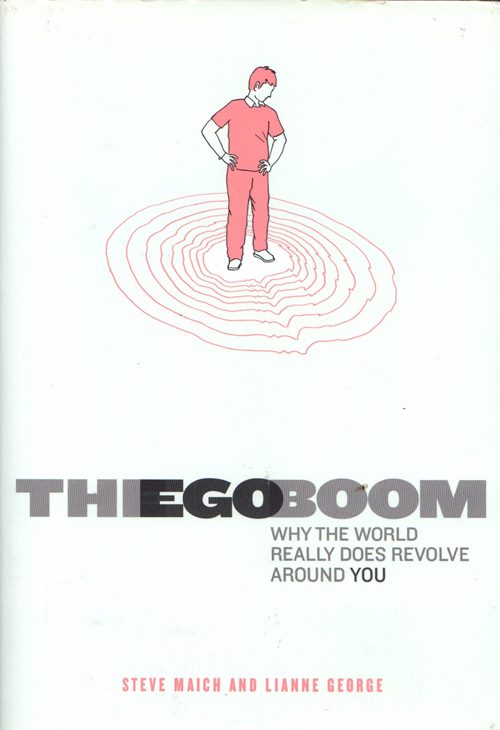The Ego Boom: Why the World Really Does Revolve Around You