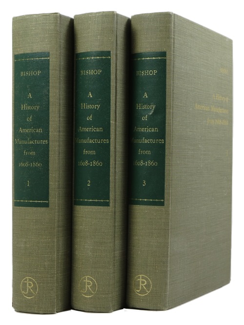 A History of American Manufacturers from 1608 to 1860: Exhibiting the Origin and Growth of the Principal Mechanic Arts and Manufacturing, from the Earliest Colonial Period to the Adoption of the Constitution, Three Volume Set