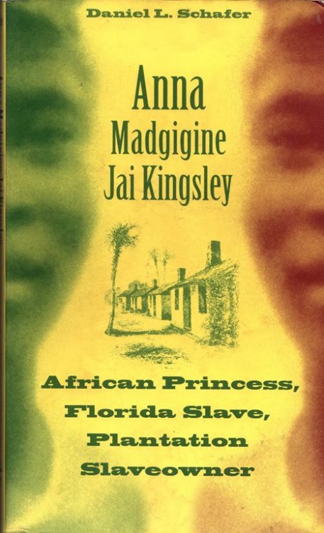 Anna Madgigine Jai Kingsley: African Princess, Florida Slave, Plantation Slaveowner