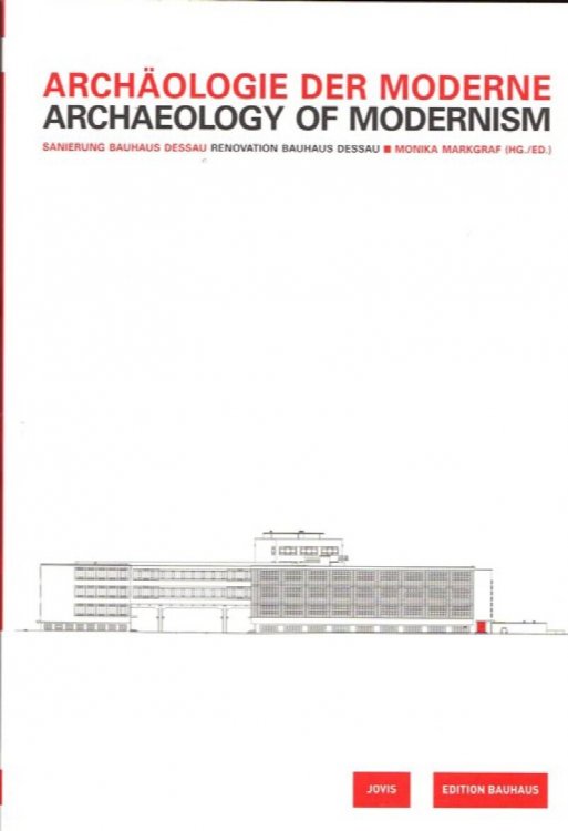 Archologie der Moderne: Sainerung Bauhaus Dessau Archaeology of Modernism: Renovation Bauhaus Design