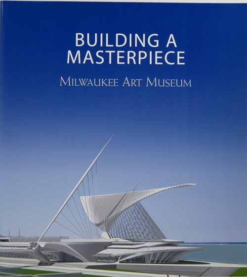 Building a Masterpiece: Milwaukee Art Museum
