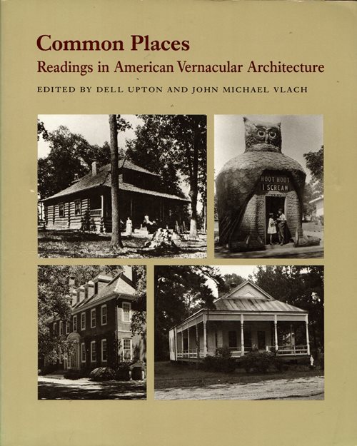 Common Places: Readings in American Vernacular Architecture