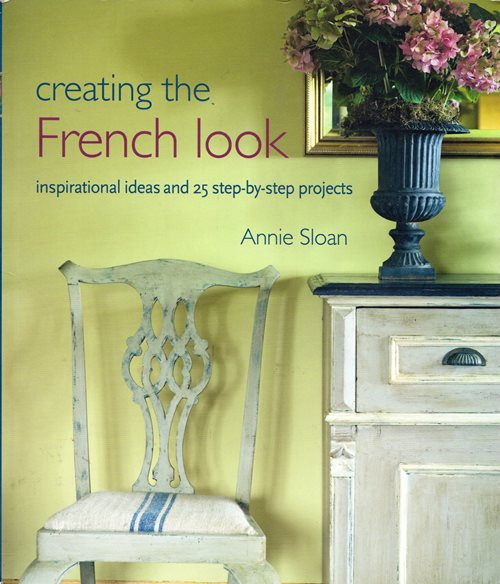 Creating the French Look: Inspirational Ideas and 25 Step-by-Step Projects