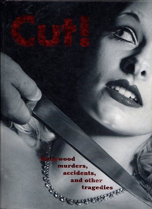 Cut!: Hollywood Murders, Accidents, and Other Tragedies