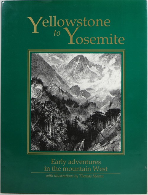 Yellowstone to Yosemite: Early Adventures in the Mountain West - with illustrations by Thomas Moran