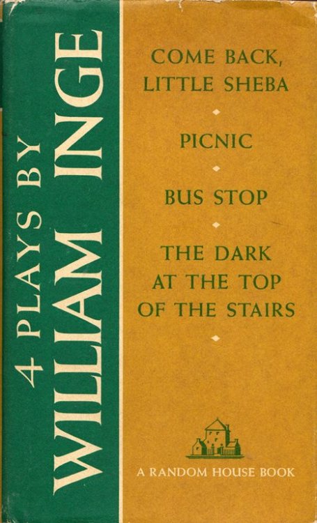 4 Plays by William Inge: Come Back, Little Sheeba; Picnic; Bus Stop; The Dark at the Top of the Stairs