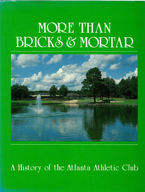 More Than Bricks and Mortar: A History of the Atlanta Athletic Club