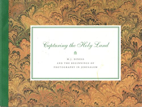 Capturing the Holy Land: M. J. Diness and the Beginnings of Photography in Jerusalem