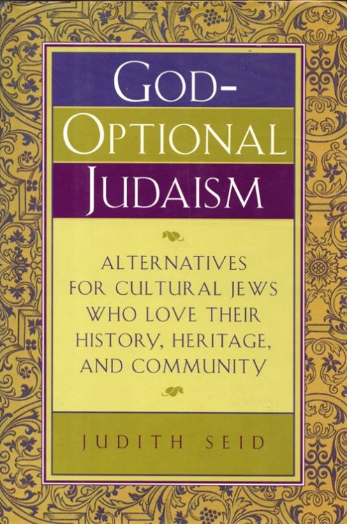 God-Optional Judaism: Alternatives for Cultural Jews Who Love Their History, Heritage, and Community