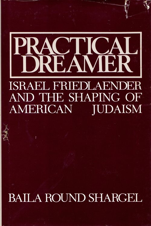 Practical Dreamer: Israel Friedlaender and the Shaping of American Judaism