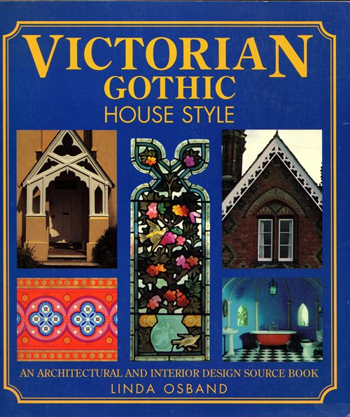 Victorian Gothic House Style: An Architectural and Interior Design Source Book