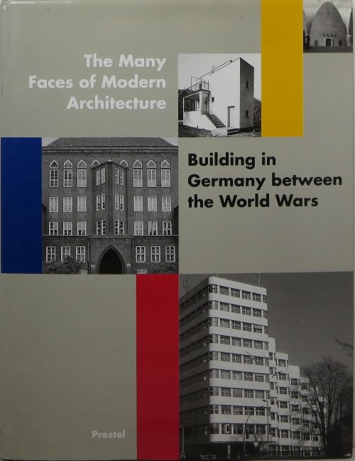 The Many Faces of Modern Architecture: Building in Germany between the World Wars