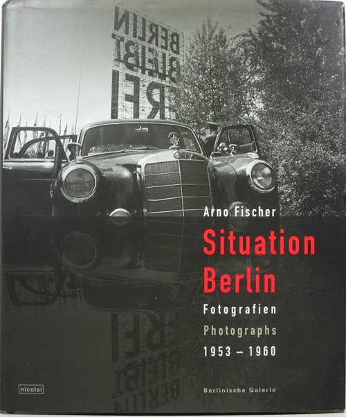 Situation Berlin: Fotografien Photographs 1953 - 1960