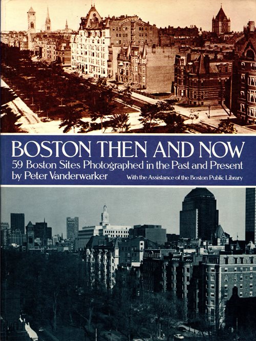Boston Then and Now: 59 Boston Sites Photographed in the Past and Present